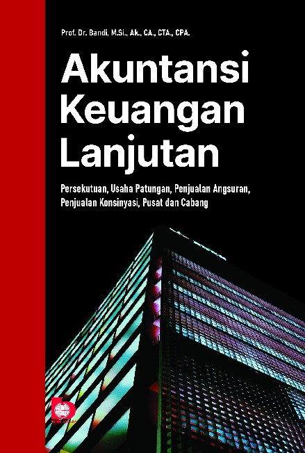 Akuntansi Keuangan Lanjutan: Persekutuan, Usaha Patungan, Penjualan Angsuran, Penjualan Konsinyasi, Pusat dan Cabang